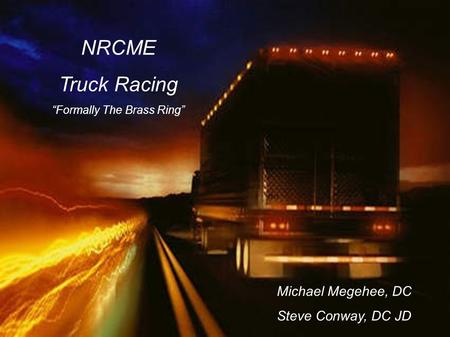 NRCME Truck Racing “Formally The Brass Ring” Michael Megehee, DC Steve Conway, DC JD.
