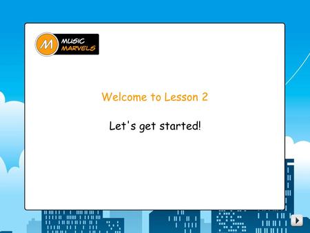 Welcome to Lesson 2 Let's get started!. Here's what we'll do today... warm up in the Mind Gym go over lesson 1 perform “ Feeling Down, Feeling Blue ”