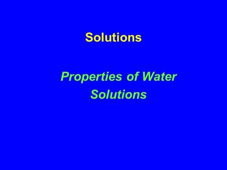 Solutions Properties of Water Solutions. Predict the % water in the following foods.