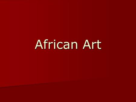 African Art. Art is……… A basic form of communication A basic form of communication All art has a practical, personal or cultural function All art has.