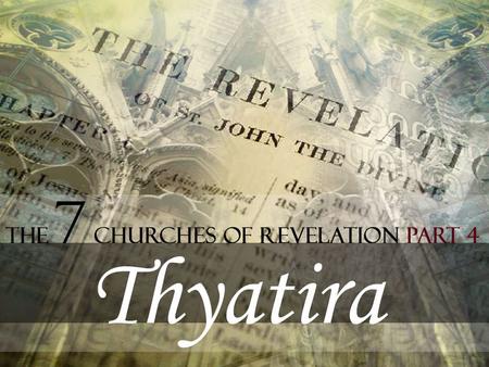 Thyatira THE CHURCH WHICH TOLERATED SIN. Revelation 2:18-29.
