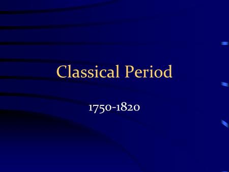 Classical Period 1750-1820.