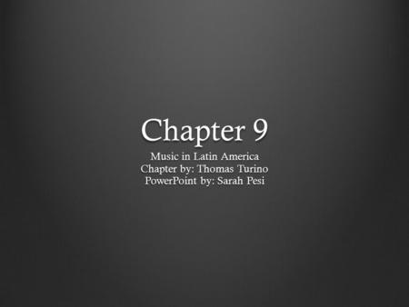 Chapter 9 Music in Latin America Chapter by: Thomas Turino