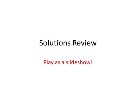 Solutions Review Play as a slideshow!.