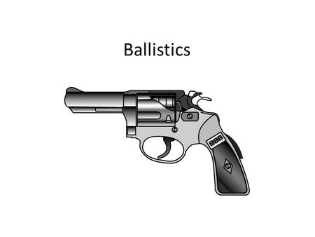 Ballistics.