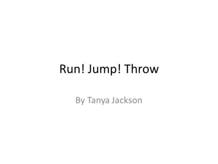 Run! Jump! Throw By Tanya Jackson. Vocabulary Attempts Clear Raised Shoves.