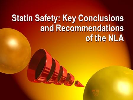 © 2006 National Lipid Association Statin Safety: Key Conclusions and Recommendations of the NLA.