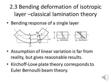 2.3 Bending deformation of isotropic layer –classical lamination theory Bending response of a single layer Assumption of linear variation is far from.