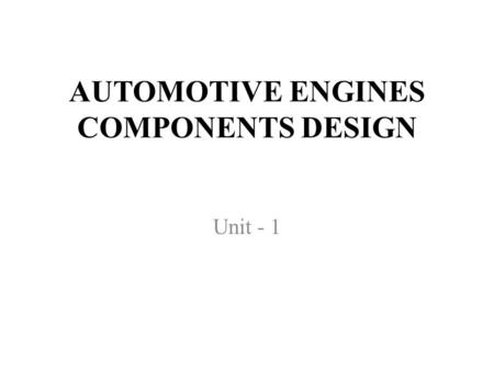 AUTOMOTIVE ENGINES COMPONENTS DESIGN Unit - 1. Mention classification of engineering materials. The engineering materials are mainly classified as metals.