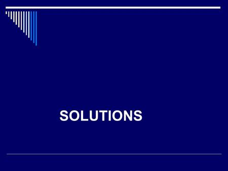 SOLUTIONS. TOPICS  Solution Formation  Solubility  Solution concentration.