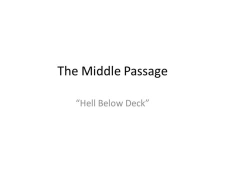 The Middle Passage “Hell Below Deck”.