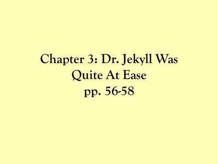 Chapter 3: Dr. Jekyll Was Quite At Ease