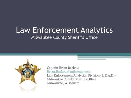 Law Enforcement Analytics Milwaukee County Sheriff’s Office
