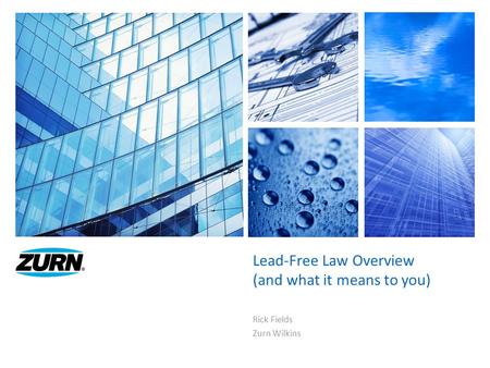 Lead-Free Law Overview (and what it means to you) Rick Fields Zurn Wilkins.