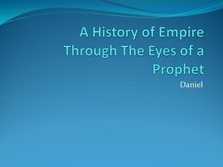 Daniel. Prophecy is history Written in advance. Background ● New Assyrian Empire has taken control of all of Mesopotamia ● Under Sargon II Conquer and.