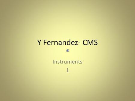 Y Fernandez- CMS Instruments 1. Families of Instruments String Instruments Violin Viola Cello Double Bass Violin Viola Cello Double Bass.