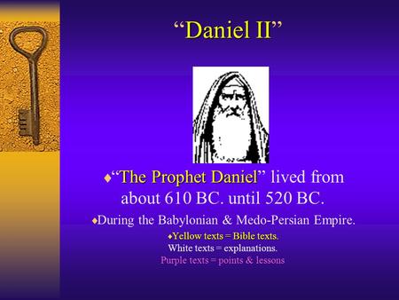 Daniel II “Daniel II” The Prophet Daniel  “The Prophet Daniel” lived from about 610 BC. until 520 BC.  During the Babylonian & Medo-Persian Empire. 