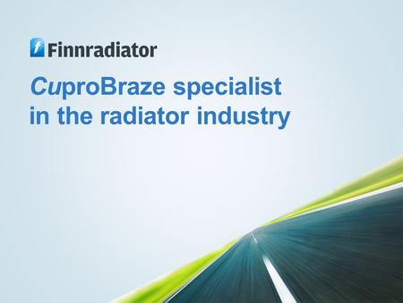 CuproBraze specialist in the radiator industry. Vision Finnradiator Oy is a leading partner in high-end heat exchanger solutions.