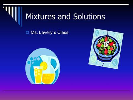 Mixtures and Solutions  Ms. Lavery`s Class. Vocab.  Using a coffee filter is 1 way to -------- a mixture!