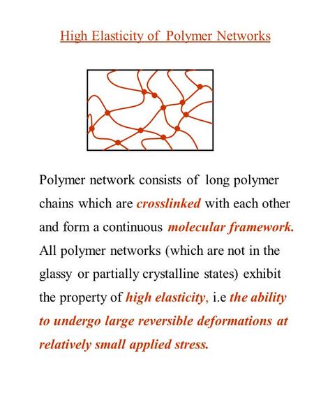 Polymer network consists of long polymer chains which are crosslinked with each other and form a continuous molecular framework. All polymer networks (which.