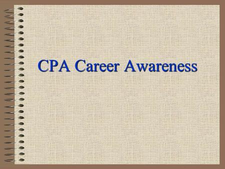 CPA Career Awareness 2 WHY I AM HERE 3 WHAT DO YOU WANT FROM A ?