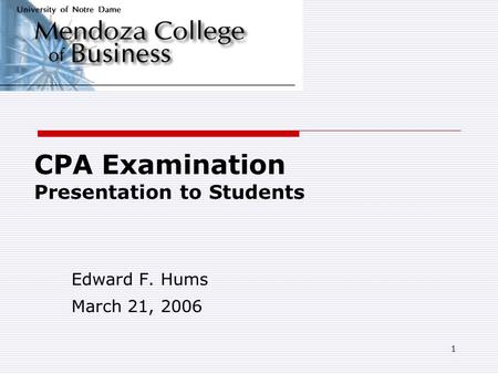 1 CPA Examination Presentation to Students Edward F. Hums March 21, 2006.