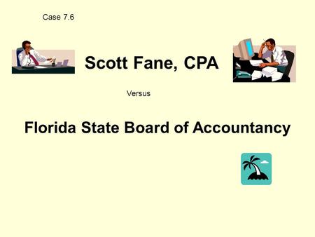 Case 7.6 Scott Fane, CPA Versus Florida State Board of Accountancy.