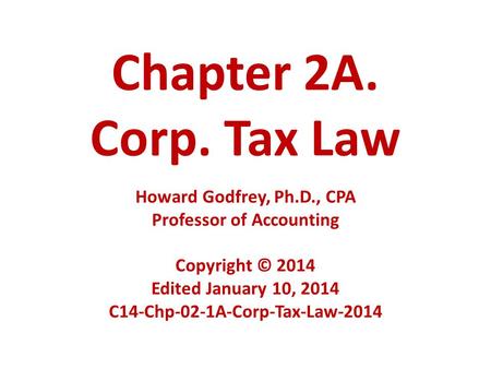 Chapter 2A. Corp. Tax Law Howard Godfrey, Ph. D