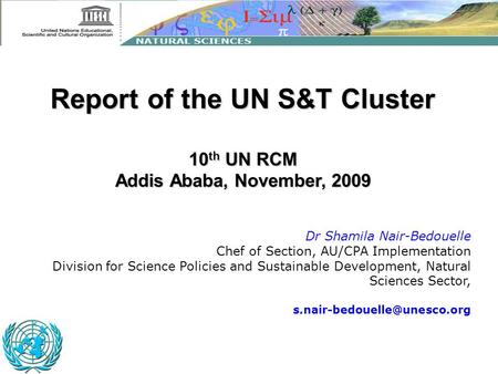 Dr Shamila Nair-Bedouelle Chef of Section, AU/CPA Implementation Division for Science Policies and Sustainable Development, Natural Sciences Sector,