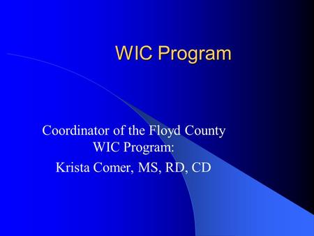 WIC Program Coordinator of the Floyd County WIC Program: Krista Comer, MS, RD, CD.
