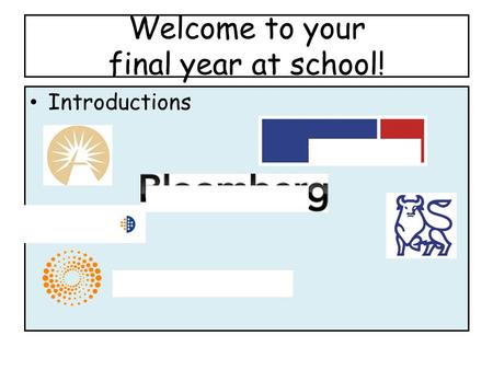 Welcome to your final year at school! Introductions.