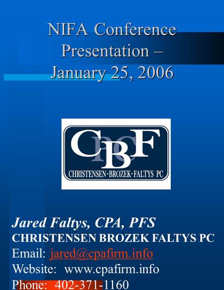 NIFA Conference Presentation – January 25, 2006 Jared Faltys, CPA, PFS CHRISTENSEN BROZEK FALTYS PC   Website: