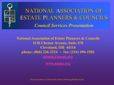 The Association of Choice for Estate Planning Professionals NATIONAL ASSOCIATION OF ESTATE PLANNERS & COUNCILS National Association of Estate Planners.
