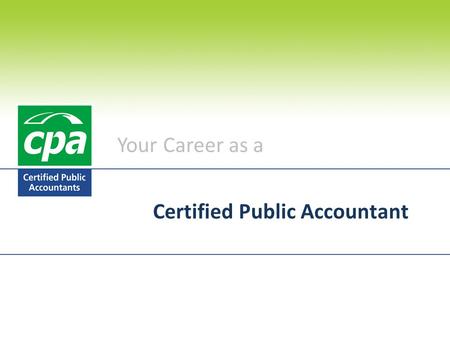 Your Career as a Certified Public Accountant. Introduction What is the CPA? What do CPAs do? How do I become a CPA? Why choose CPA? Key dates / Contact.