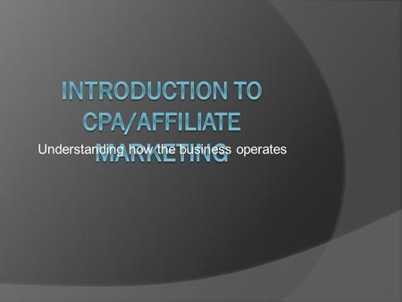 Understanding how the business operates. CPA Definition  CPA or Cost Per Acquisition (or Action), in simple terms, is the cost of getting somebody to.