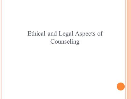 Ethical and Legal Aspects of Counseling. E THICS AND L AW Ethics Are moral principles adopted by an individual or group to provide guidance for appropriate.
