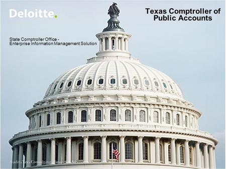 Deloitte Consulting LLP State Comptroller Office - Enterprise Information Management Solution Texas Comptroller of Public Accounts.