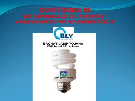 CONFERENCE OF BEE EMPANNELLED CFL INVESTORS / MANUFACTURERS FOR IMPLEMENTATION OF.