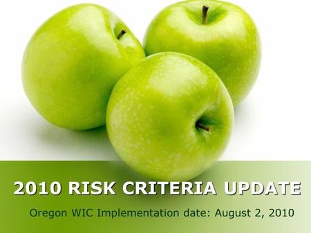 2010 RISK CRITERIA UPDATE Oregon WIC Implementation date: August 2, 2010.