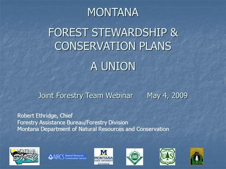 Robert Ethridge, Chief Forestry Assistance Bureau/Forestry Division Montana Department of Natural Resources and Conservation MONTANA FOREST STEWARDSHIP.