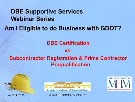 DBE Supportive Services Webinar Series Am I Eligible to do Business with GDOT? DBE Certification vs. Subcontractor Registration & Prime Contractor Prequalification.