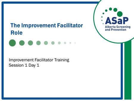 The Improvement Facilitator Role Improvement Facilitator Training Session 1 Day 1.