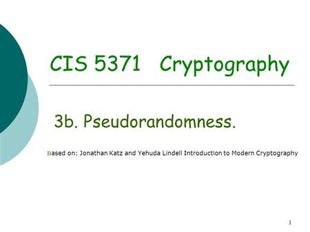 CIS 5371 Cryptography 3b. Pseudorandomness.