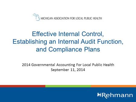 Effective Internal Control, Establishing an Internal Audit Function, and Compliance Plans 2014 Governmental Accounting For Local Public Health September.