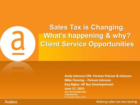 Sales Tax is Changing. What’s happening & why? Client Service Opportunities Andy Johnson CPA- Partner Peisner & Johnson Mike Fleming – Peisner Johnson.