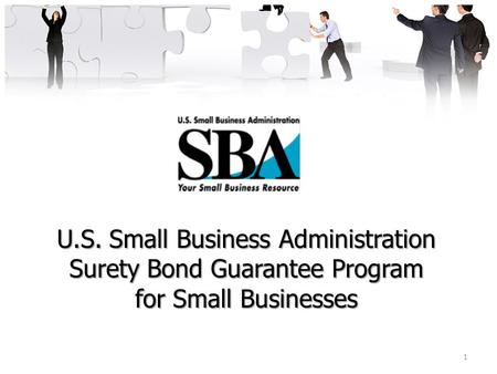 1 U.S. Small Business Administration Surety Bond Guarantee Program for Small Businesses.