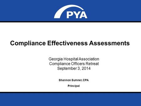 Page 0 September 3, 2014 Compliance Effectiveness Assessments Prepared for Georgia Hospital Association Compliance Officers Retreat Compliance Effectiveness.