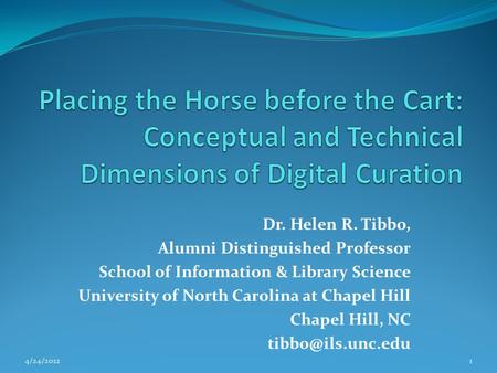 Dr. Helen R. Tibbo, Alumni Distinguished Professor School of Information & Library Science University of North Carolina at Chapel Hill Chapel Hill, NC.