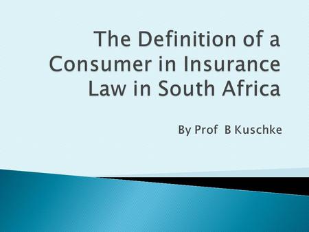 By Prof B Kuschke.  Long-term Insurance Act  Short-term Insurance Act and  Financial Advisory and Intermediary Services Act (“FAIS”)  Policyholder.