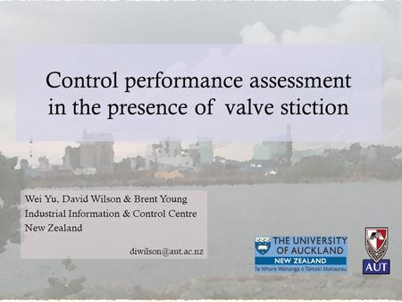 Control performance assessment in the presence of valve stiction Wei Yu, David Wilson & Brent Young Industrial Information & Control Centre New Zealand.